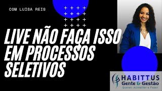 Não Faça Isso em Processos Seletivos | LIVE COMPLETA CONSULTORIA DE RH HABITTUS