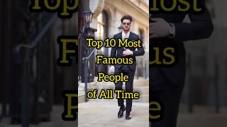 Most famous people of all time #top10 #hollywood