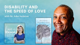 Disability and the Speed of Love with Dr  John Swinton | Love Is Stronger Than Fear