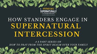 HOW STANDERS ENGAGE IN SUPERNATURAL INTERCESSION - PT 1