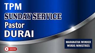 TPM SUNDAY SERVICE | PASTOR.DURAI | TPM MESSAGES | SUNDAY SERVICE | TPM PRAISE & WORSHIP | MARANATHA