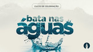 BATA NAS ÁGUAS I CULTO DE CELEBRAÇÃO I 16/04/2023