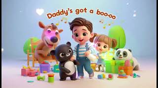 "Daddy's Got a Boo Boo | Fun Kids Nursery Rhymes | Cartoon Music Adventure"