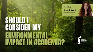 Dr Jodi Watt - Should I Consider My Environmental Impact in Academia?