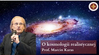 Rola i znaczenie kosmologii realistycznej dla filozofii | prof. Marcin Karas