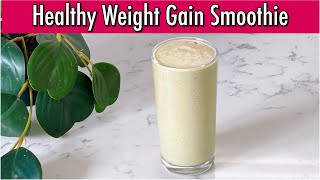 HEALTHY WEIGHT GAIN SMOOTHIE | HIGHLY NUTRITIOUS