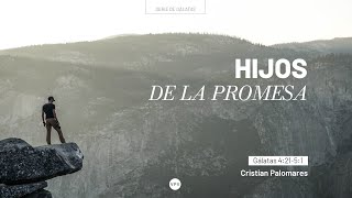 Hijos de la promesa - Gálatas 4:21-5:1 - Cristian Palomares