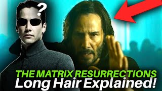 WHY NEO HAS LONG HAIR IN THE MATRIX 4: RESURRECTIONS