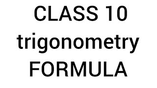 CLASS 10 trigonometry FORMULAS