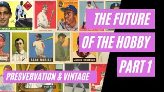 The Future of the Hobby - Part 1: Preservation & Vintage | Sports Card Collecting and Investing |