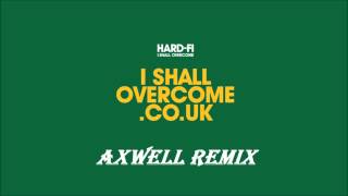 Hard-Fi - I Shall Overcome (Axwell Remix)