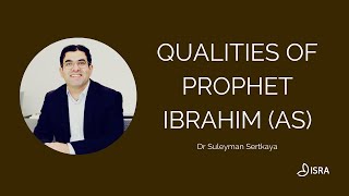 Qualities of Prophet Ibrahim (as) | Dr Suleyman Sertkaya