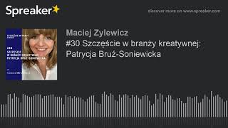 #30 Szczęście w branży kreatywnej: Patrycja Bruź-Soniewicka