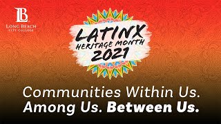 Latinx Heritage Month - Communities Within Us. Among Us. Between Us.