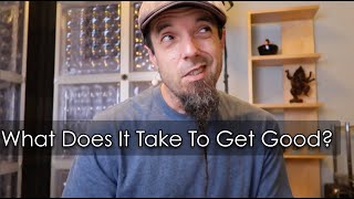 What Does It Take To Get Good?