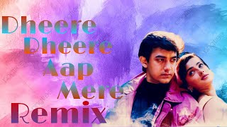 Dheere Dheere Aap Mere Remix