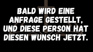 Bald wird eine Anfrage gestellt, und diese Person hat diesen Wunsch jetzt