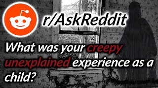 Reddit Stories - Creepiest unexplained experiences as a child - r/AskReddit