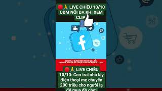 🔴🙏 LIVE CHIỀU 10/10 CĐM NỔI DA: Con trai lấy điện thoại mẹ chuyển 200 triệu cho người lạ mua đồ chơi