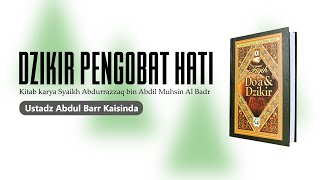 DZIKIR PENGOBAT HATI I FIQH DOA & DZIKIR I Ustadz Abdul Barr Kaisinda