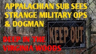 #DOGMAN, APPALACHIAN SUB SEES STRANGE MILITARY OPS & DOGMAN DEEP IN VIRGINIA WOODS