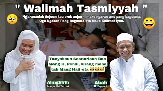 🔵 WALIMAH TASMIYAH (Almghfrlh Abuya Uci Turtusi). 🥺Penuh Hikmah Dan Canda Tawa Bersama Ki H, Pendi.😅