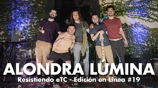 Resistiendo eTC - Edición en Línea #19 | ALONDRA LÚMINA