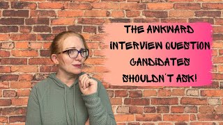 The Awkward Interview Question Candidates SHOULD NOT ASK!