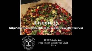 Hunt Harvest Health Podcast #14: Cauliflower Crust Pizza