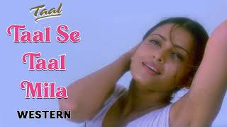 Taal Se Taal Mila - Western | Taal | Aishwarya Rai | Anil Kapoor | Sukhwinder Singh | #hindisong