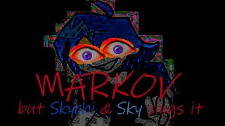 L.I.K.A. (Markov, but Skychi & Sky sing)