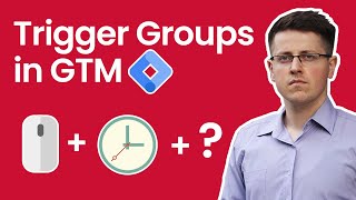 Trigger groups in Google Tag Manager