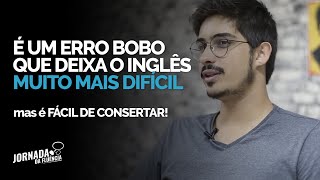 Você comete o PIOR ERRO DE UM ESTUDANTE DE INGLÊS com certeza!