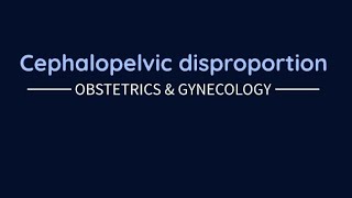 #Obstetrics.  Cephalopelvic disproportion