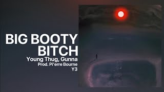 Young Thug - Big Booty Bitch [OG] (feat. Gunna) Prod. Pi’ erre Bourne [Y3]