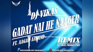 GADAT NAI HE NAAGAR FT. AAGAR AANAND DJ VIKAS REMIX || CG DJ SONG ||