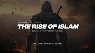 AGAINST ALL ODDS THE RISE OF ISLAM | ISLAM STARTED STRANGE