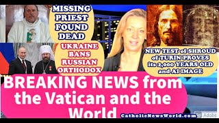 BREAKING NEWS Priest Found Dead/ Ukraine Bans Moscow Orthodox/NEW Turin Shroud Test Proves Age