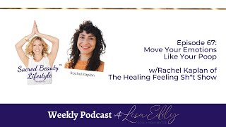 Move Your Emotions Like Your Poop w/Rachel Kaplan of The Healing Feeling Sh*t Show | Lisa Eddy