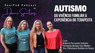 AUTISMO: DA VIVÊNCIA FAMILIAR A EXPERIÊNCIA DO TERAPEUTA - DaniPod T2 EP08