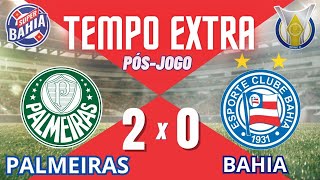 ⏰ TEMPO EXTRA | PÓS-JOGO |PALMEIRAS vs BAHIA no BRASILEIRÃO 2024