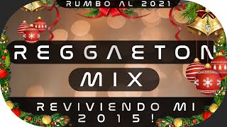 REGGAETON MIX NOSTALGICO 2020! 🔥 (REVIVIENDO mis recuerdos de MIS MEJORES MOMENTOS del 2015!)