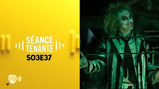 SÉANCE TENANTE S03E37 - Beetlejuice Beetlejuice, que donne le retour de Tim Burton au cinéma ?