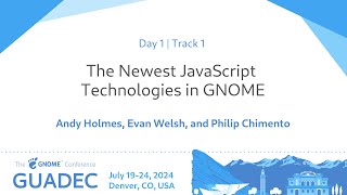 GUADEC 2024 The Newest JavaScript Technologies in GNOME