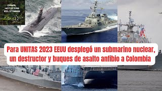 UNITAS 2023 EEUU desplegó un submarino nuclear, un destructor y buques de asalto anfibio a Colombia