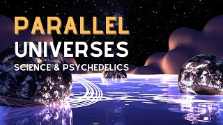 Discover the Multiverse: Exploring Parallel Universes through Science & Psychedelics