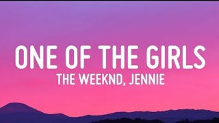 The Weeknd , Jennie ( BLACKPINK ) - One Of The Girls ( lyrics )