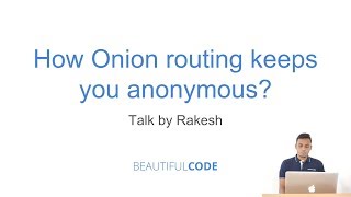 How Onion Routing keeps you anonymous? by Rakesh