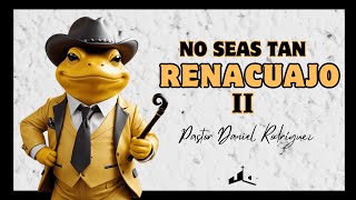 No  seas tan renacuajo parte 2 - P. Daniel Rodríguez