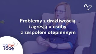 Problemy z drażliwością i agresją u osoby z zespołem otępiennym